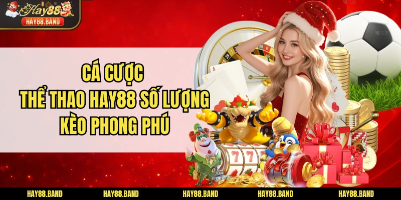 Cá cược thể thao HAY88 số lượng kèo phong phú Cá cược thể thao HAY88 số lượng kèo phong phú