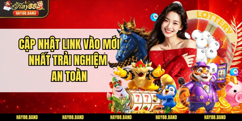 Cập nhật link vào mới nhất trải nghiệm an toàn Cập nhật link vào mới nhất trải nghiệm an toàn