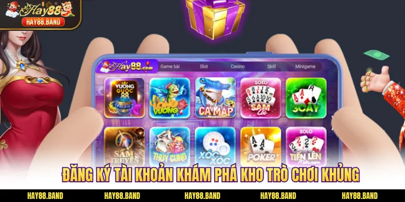 Đăng ký tài khoản khám phá kho trò chơi khủng Đăng ký tài khoản khám phá kho trò chơi khủng