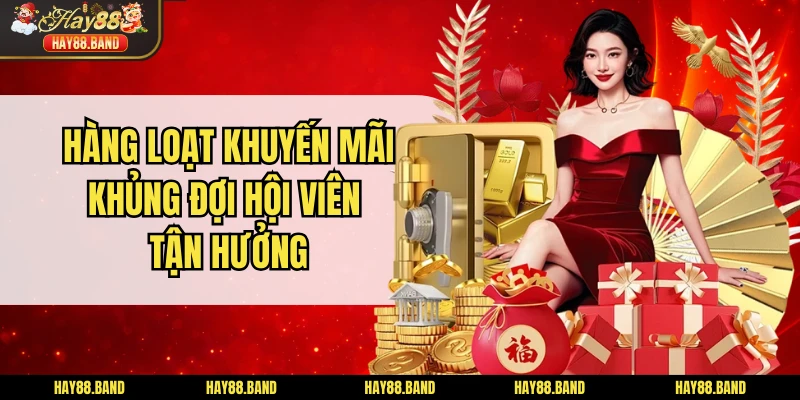 Hàng loạt khuyến mãi khủng đợi hội viên tận hưởng Hàng loạt khuyến mãi khủng đợi hội viên tận hưởng