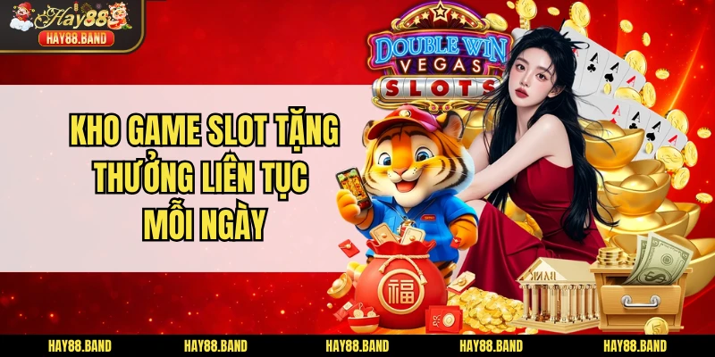 Kho game slot tặng thưởng liên tục mỗi ngày Kho game slot tặng thưởng liên tục mỗi ngày