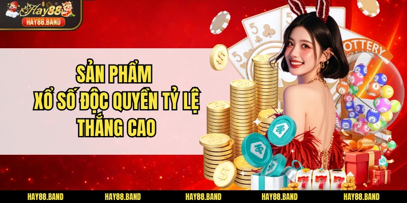 Sản phẩm xổ số độc quyền tỷ lệ thắng cao Sản phẩm xổ số độc quyền tỷ lệ thắng cao